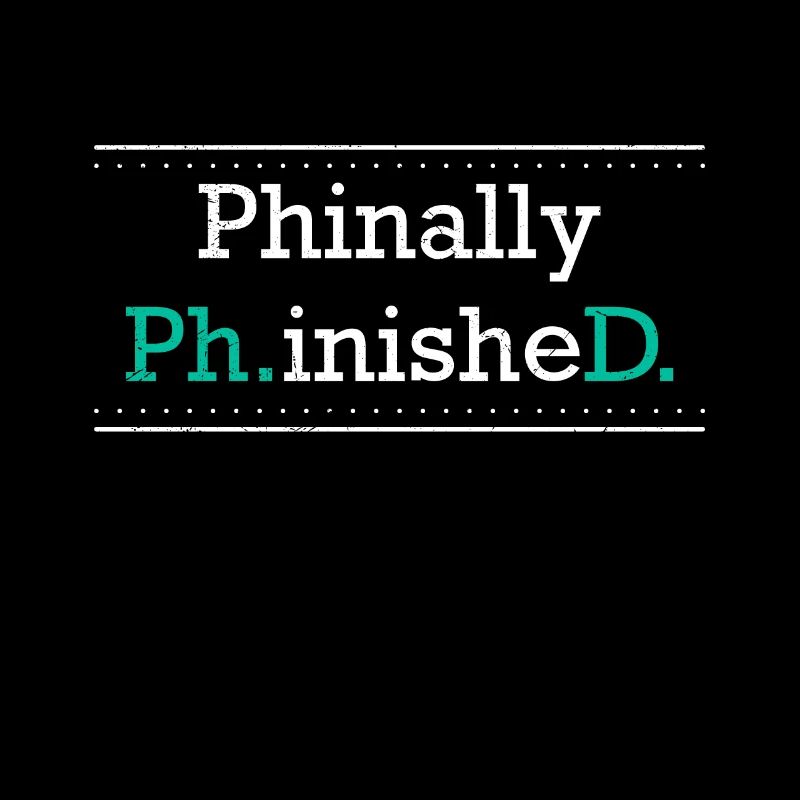 Phinally Phinished finally finished Ph.D PhD