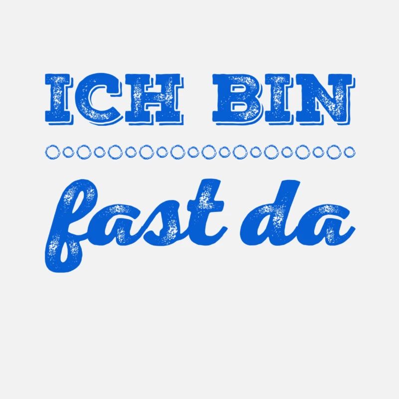 ich bin fast da
