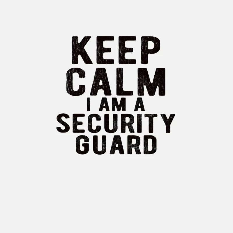 Security Guard: keep calm I am a security guard