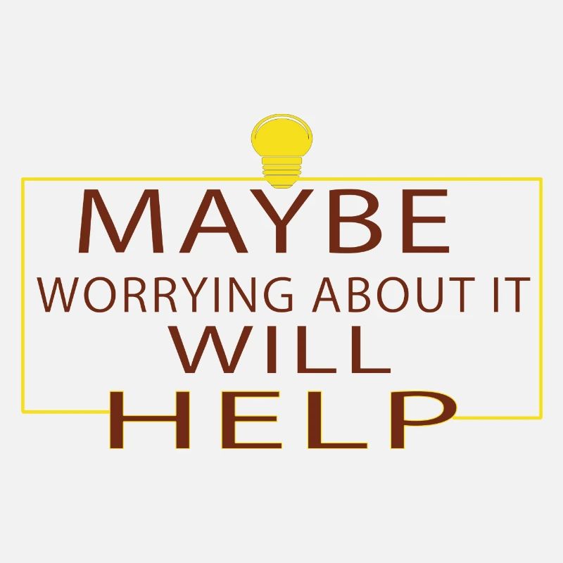 Maybe Worrying About It Will Help