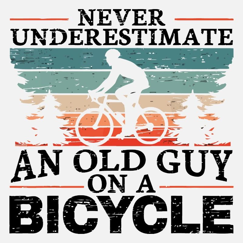 Never Underestimate An Old Man On A Bicycle Men