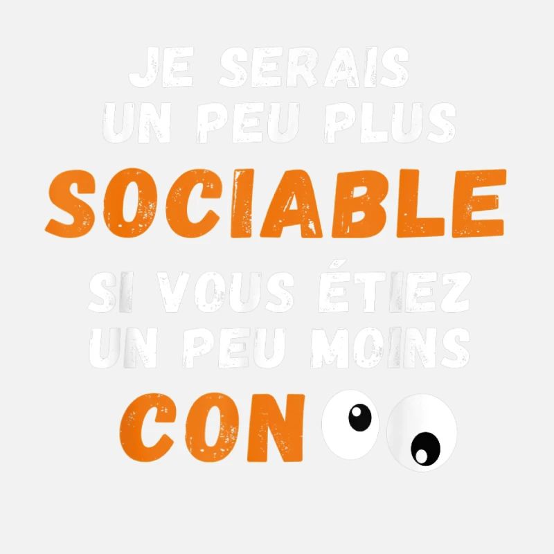 Drôle Je Serais Un Peu Plus Sociable si Vous...