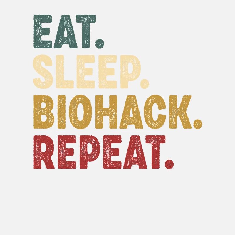 Eat Sleep Biohacking Repeat