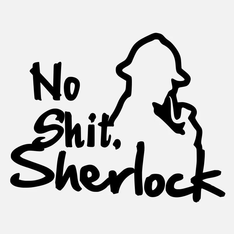 No Shit, Sherlock!