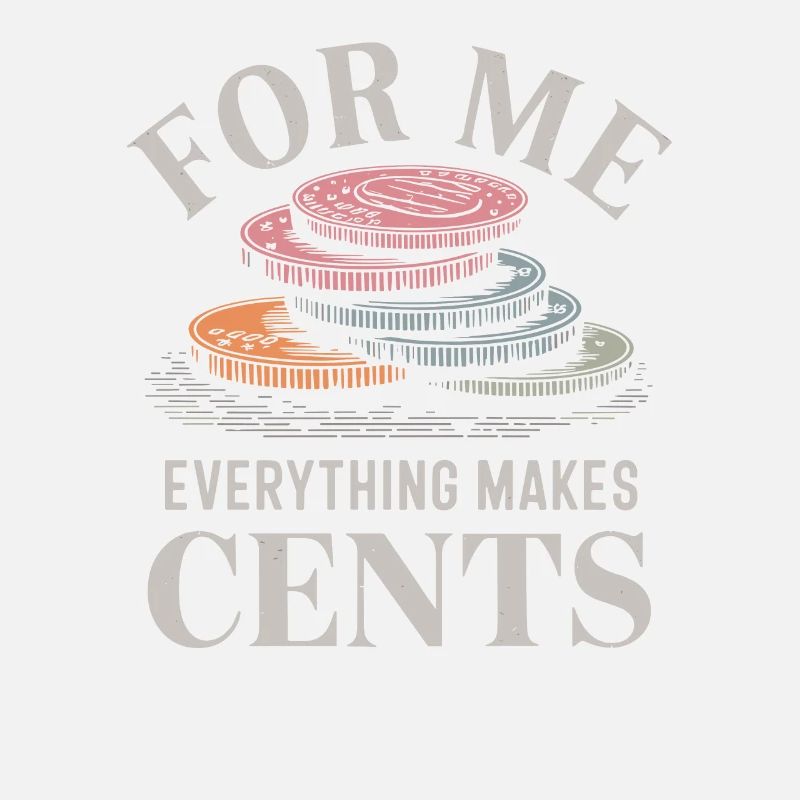 For Me Everything Makes Cents
