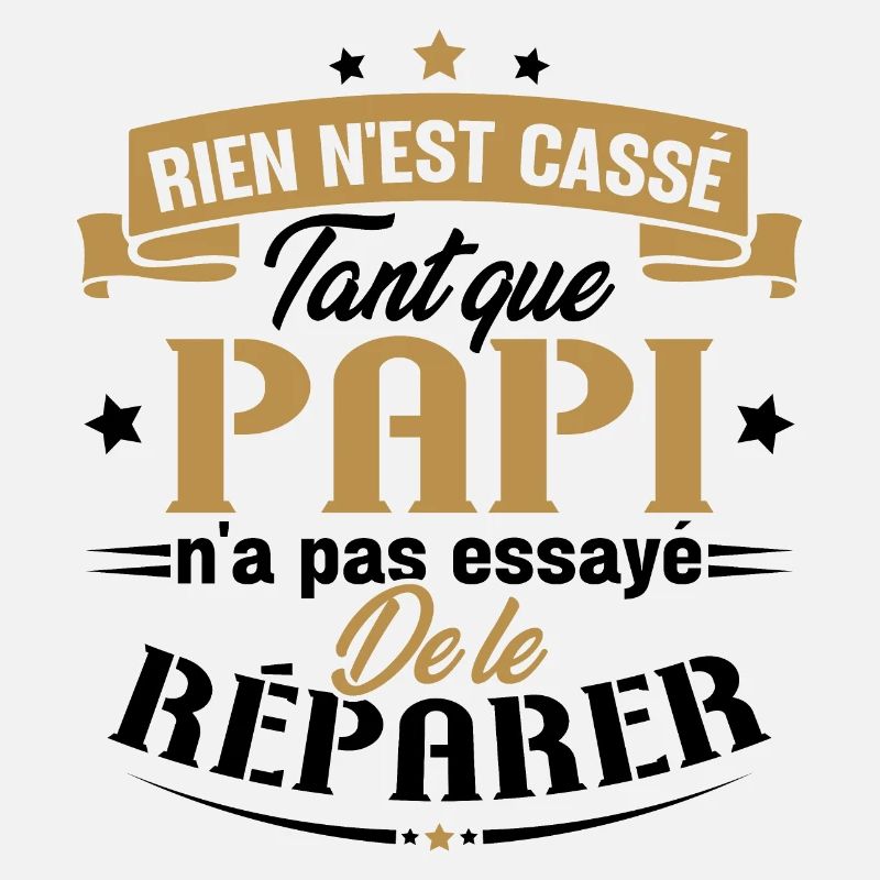 Rien n'est cassé tant que papi le réparer cadeau