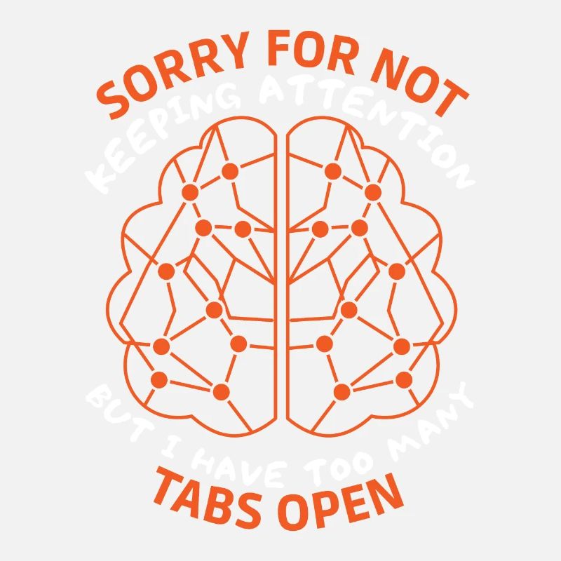 Brain, sarcastic saying, too many tabs open
