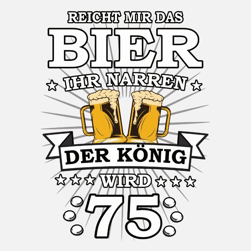 Reicht mir das Bier ihr Narren der König wird 75