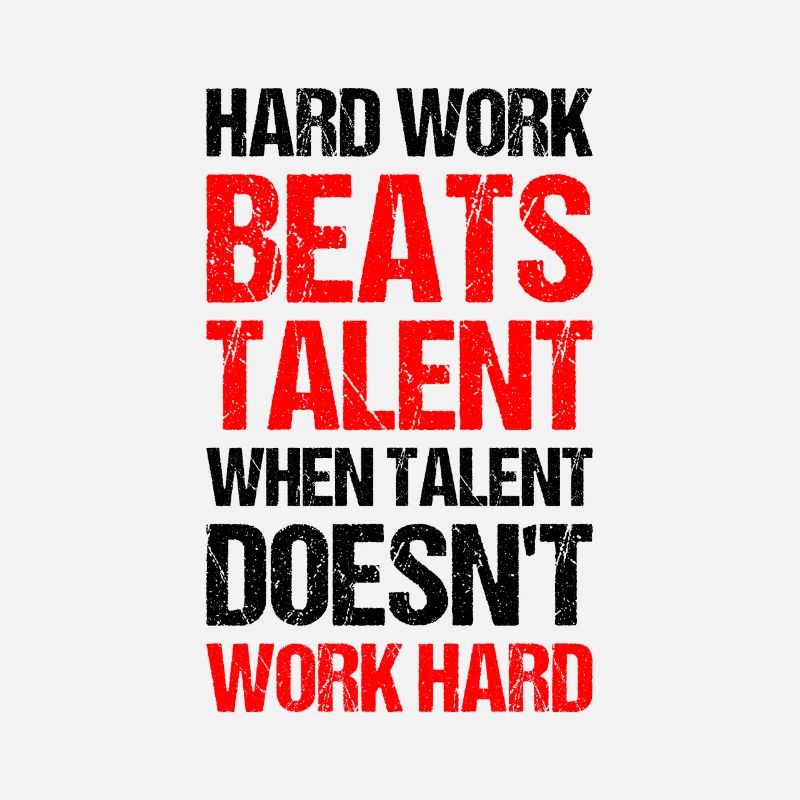 hard work beats talent when talent doesn't work ha