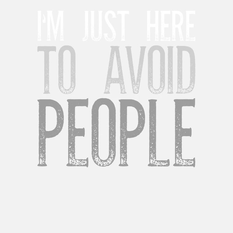I'm Just Here To Avoid People Introvert