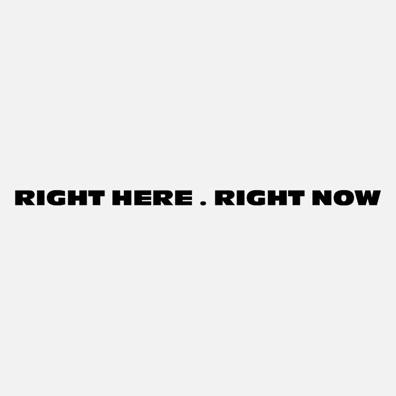 right here right now statement design print tshirt