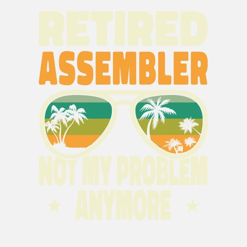 Retired Men Retired Assembler Not My Problem