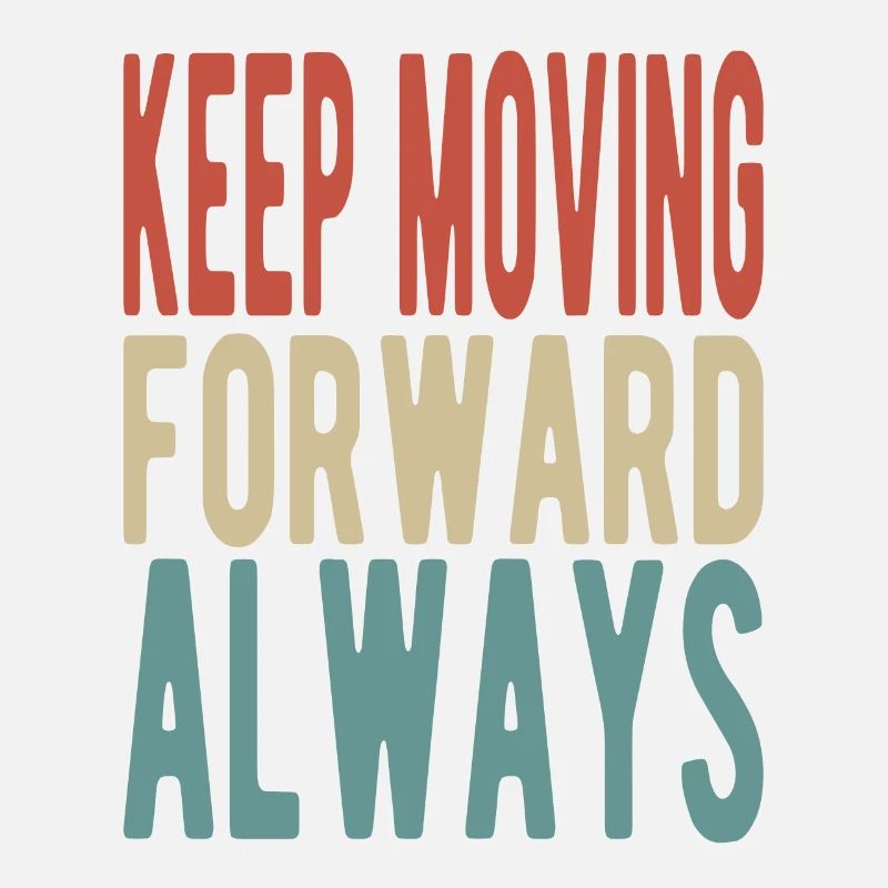 Keep moving forward, always