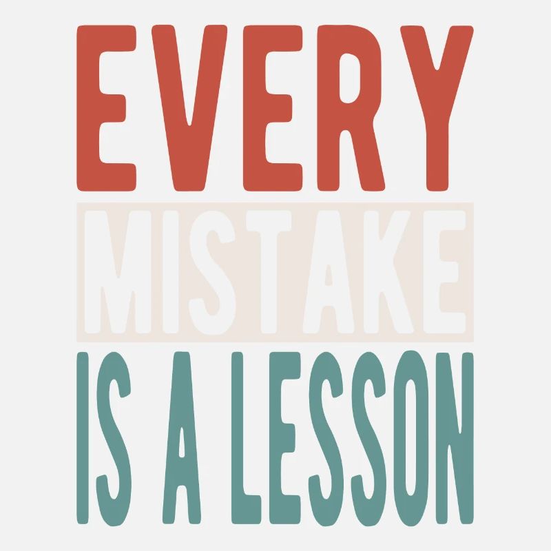 Every mistake is a lesson