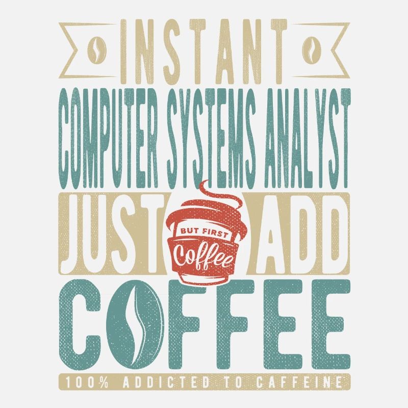 Instant Computer Systems Analyst Just Add Coffee