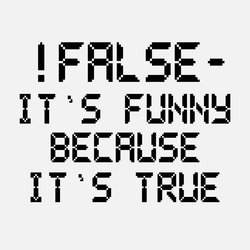 Computer Humor False Funny Because It'sTrue
