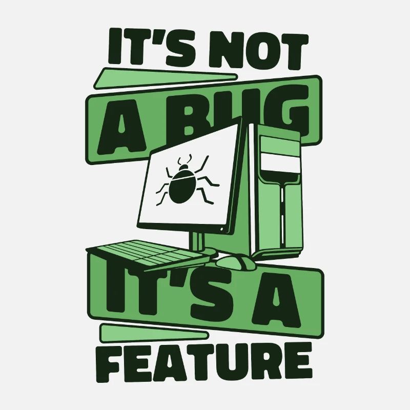It's Not A Bug It's A Feature Developer Coder