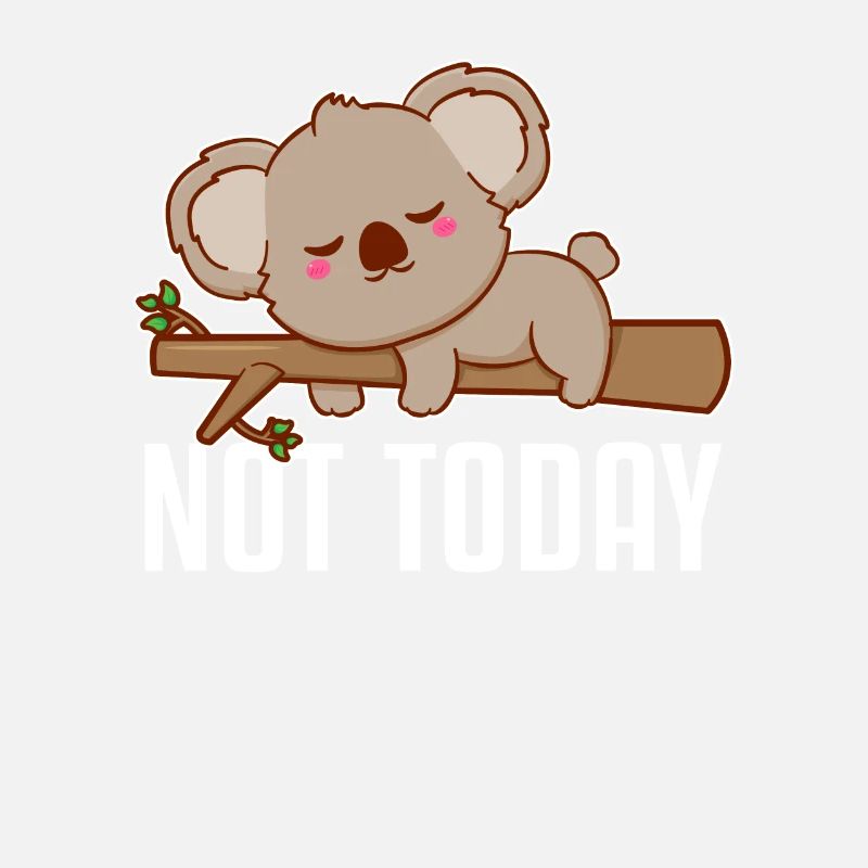 Not Today Koalabear Eucalyptus Phascolarctos