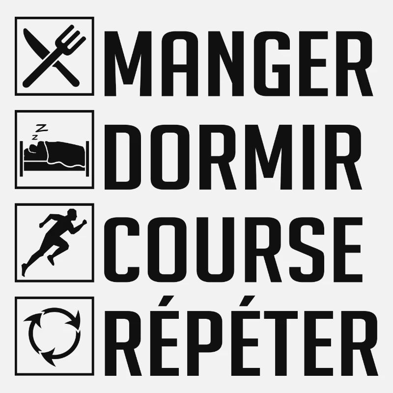 Manger, Dormir, Course, Répéter