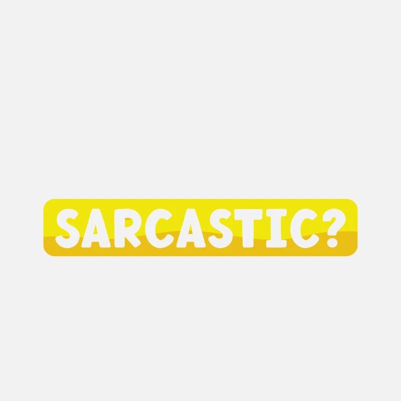 Sarcasm Gift Me Sarcastic Never Funny Sarcastic