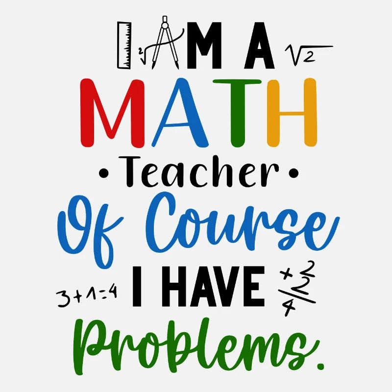 I'm A Math Teacher I Have Problems