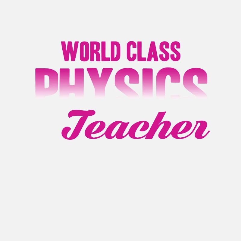 Physics Teacher World Class Physics Teacher