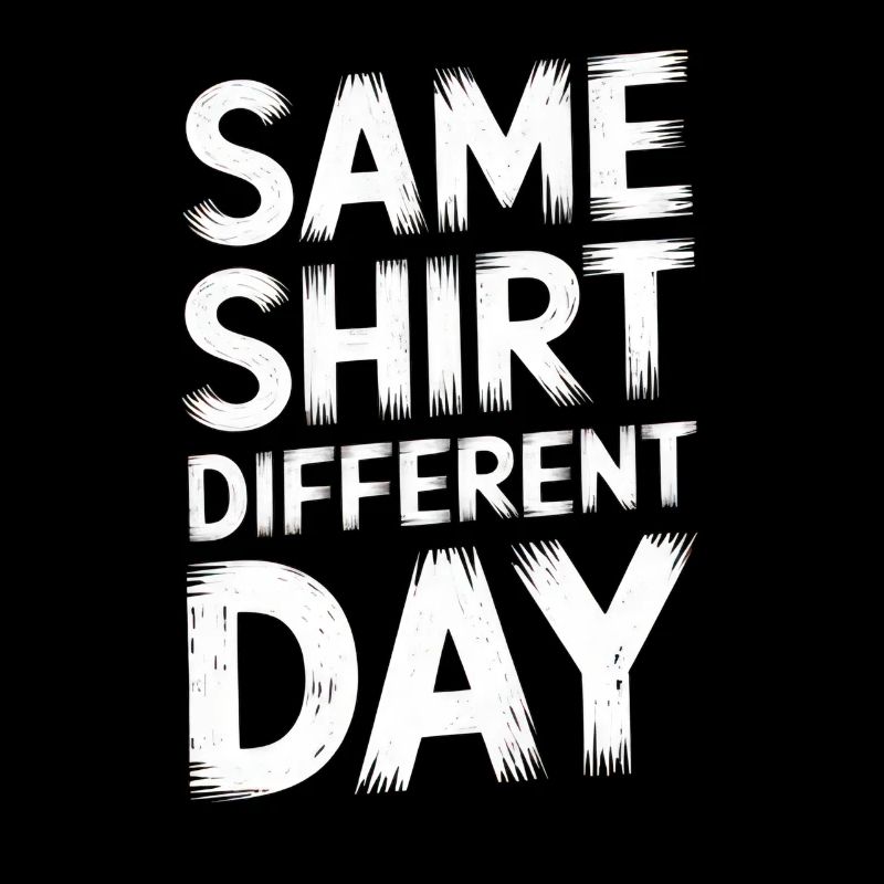 Same Shirt Different Day