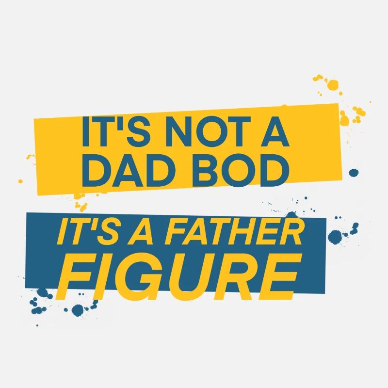 It's Not A Dad Bod It's A Father Figure