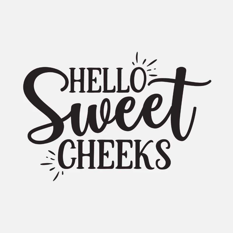 Hello Sweet Cheeks