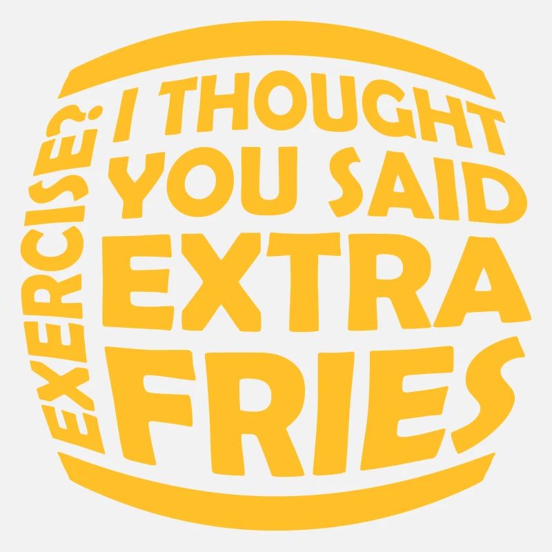 Exercise Extra Fries Quote