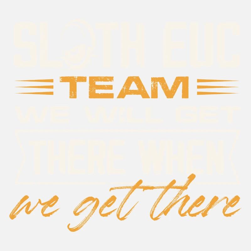 Sloth EUC Team We Will Get There When We Get There