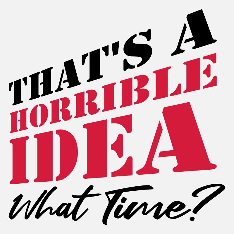 Saying Funny Terrible Idea