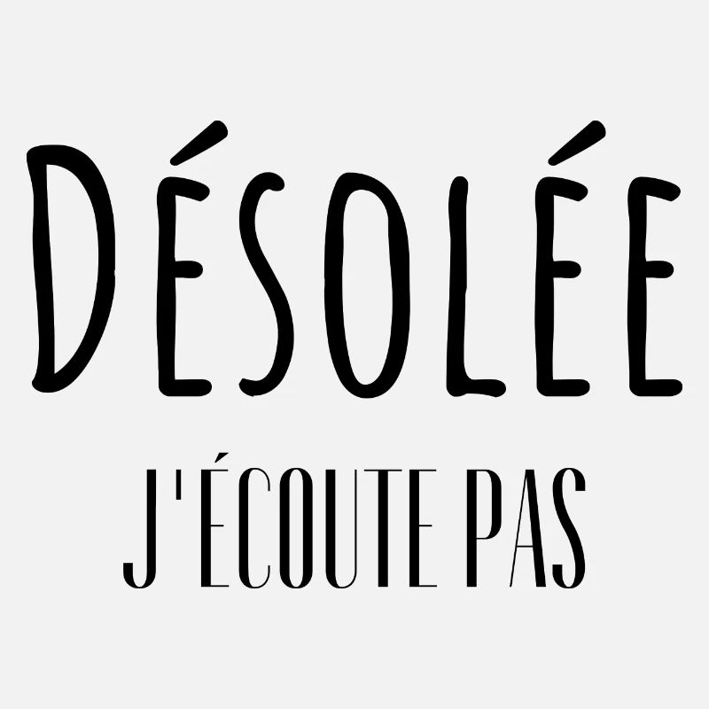 Désolée j'écoute pas