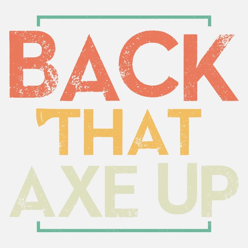 Back That Axe Up Axe Throwing Hatchet Ax