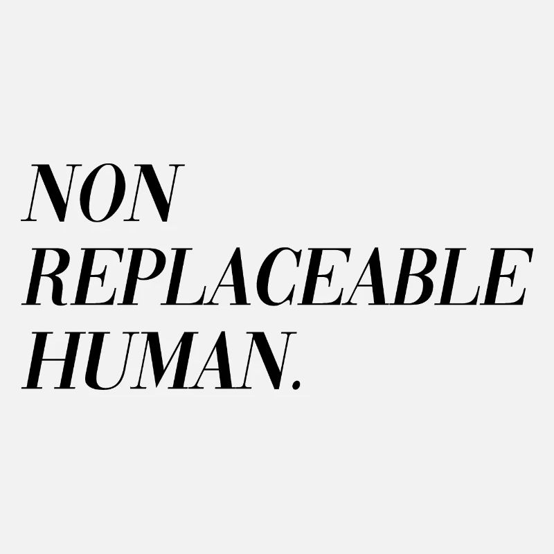 Non Replaceable Human