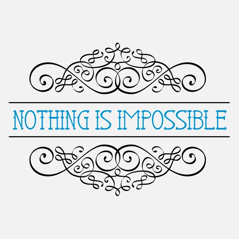 Nothing is impossible