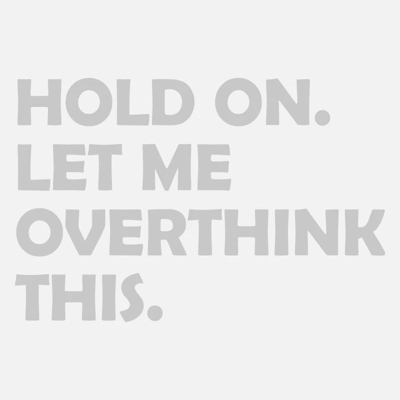 Let me overthink this