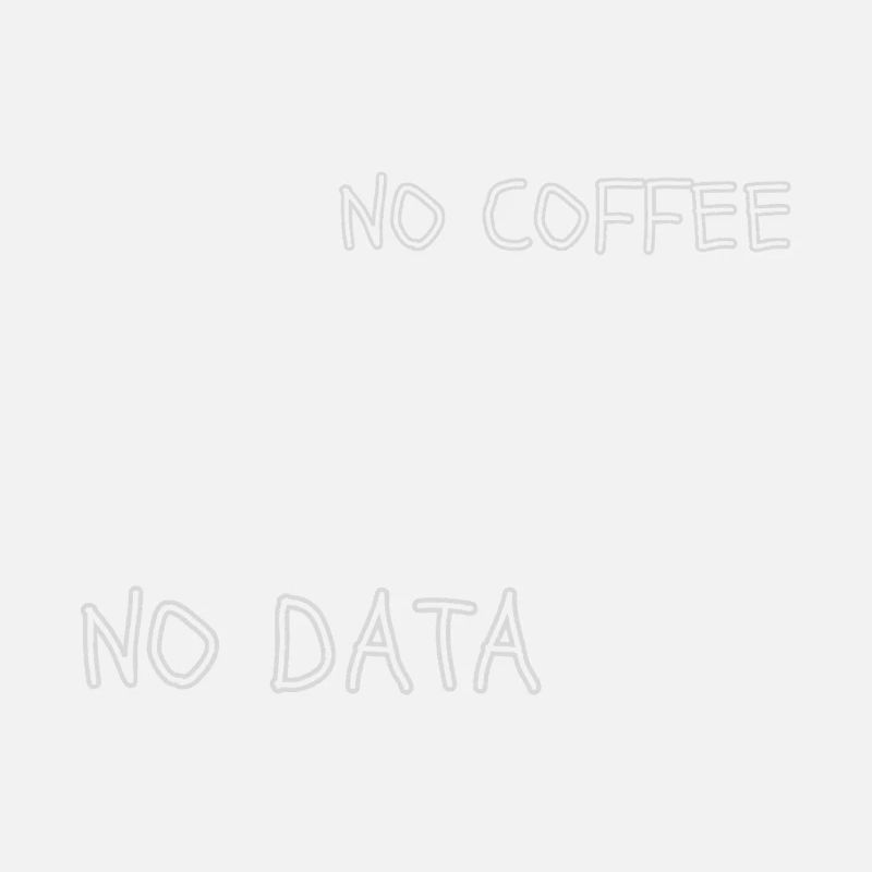 No Coffee No Data Informatic Teacher Programmer