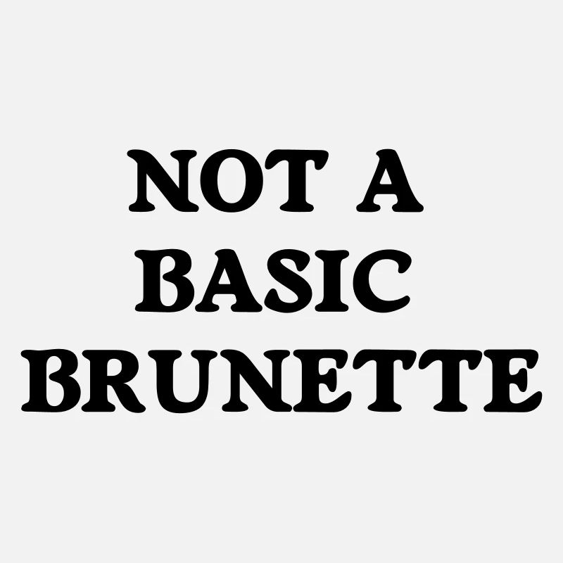 not a basic brunette
