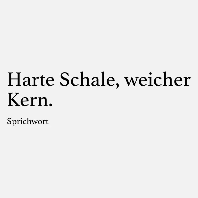 Harte Schale, weicher Kern.