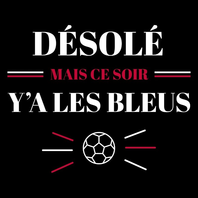 Désolé mais ce soir y'a les Bleus