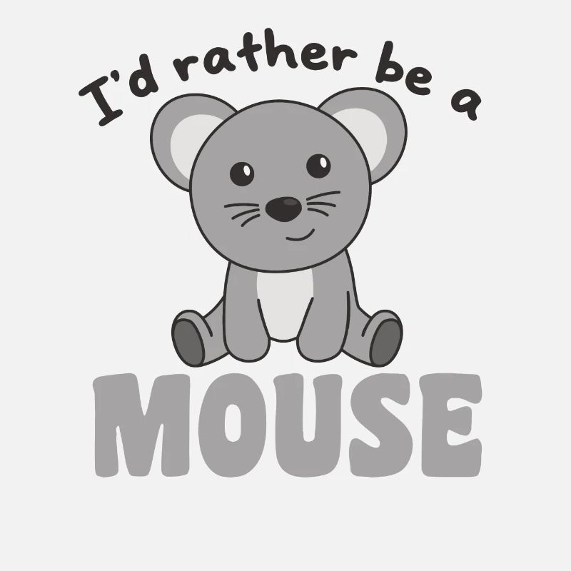 I'd rather be a mouse - cute mouse