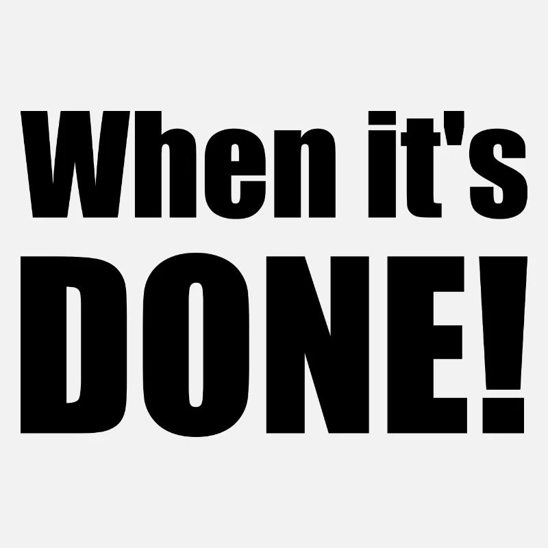 Saying "When it's done!" - bow