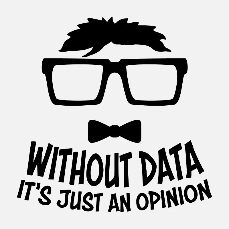 Without Data It's Just An Opinion Statistics Nerd