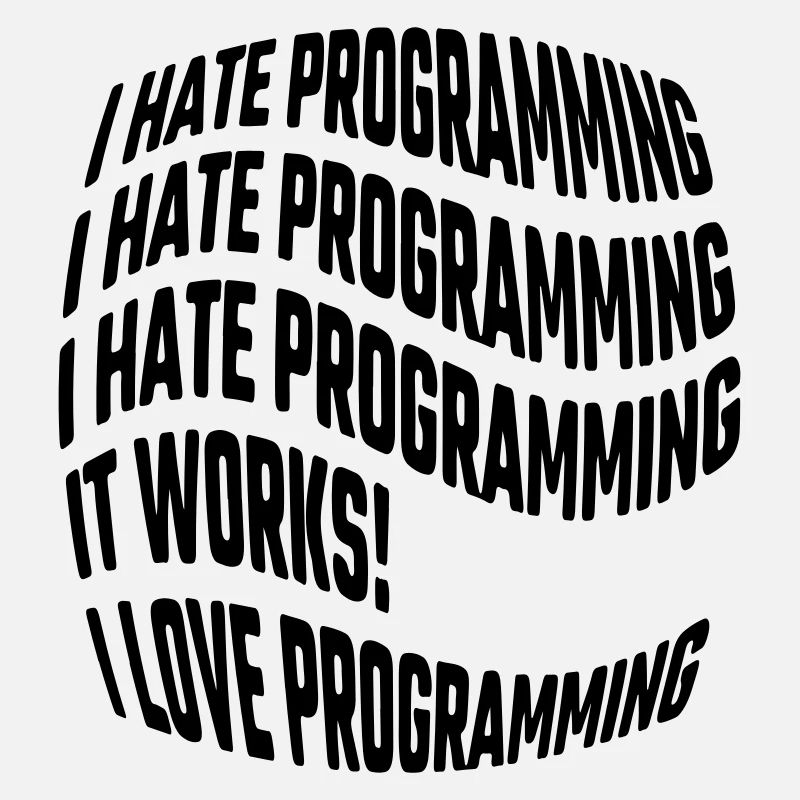 Je déteste la programmation, ça marche, j’aime programmer