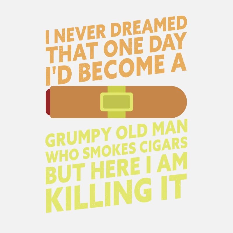 Grumpy Old Man Who Smokes Cigars Funny Cigar