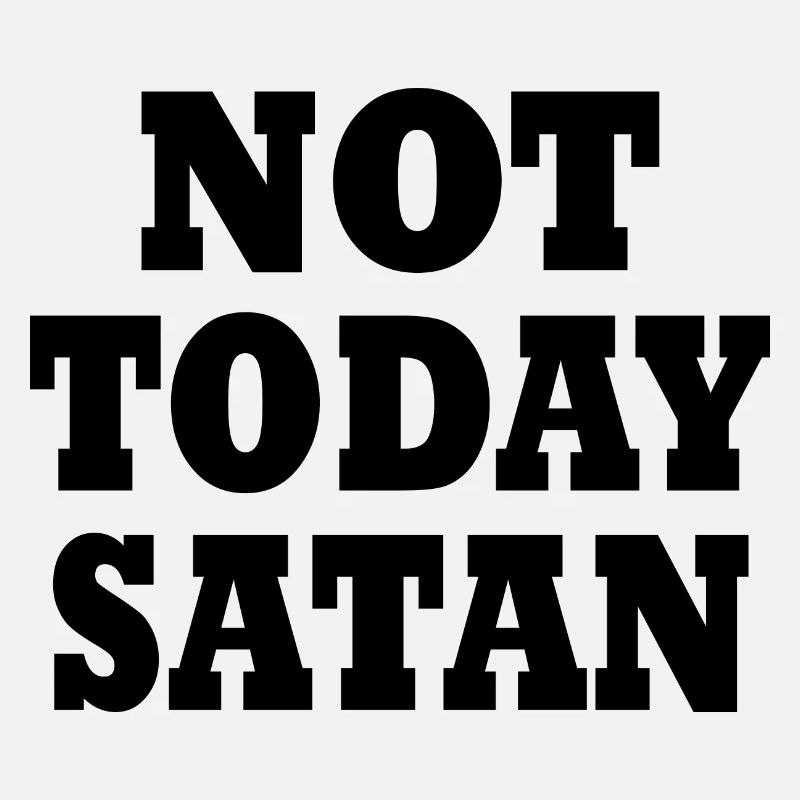 Not today satan