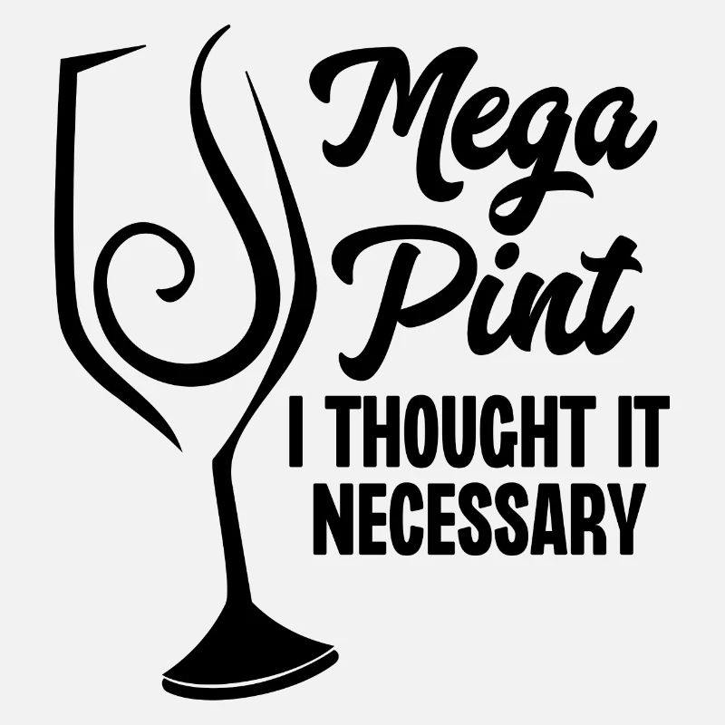 Mega Pint I Thought It Necessary