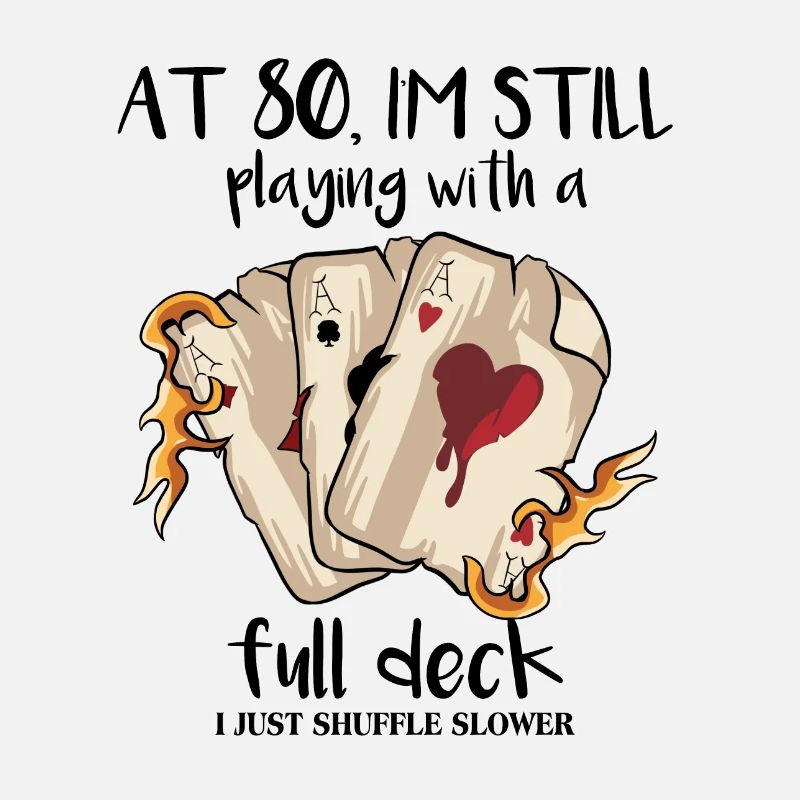At 80 I'm Still Playing With A Full Deck