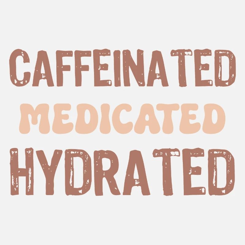 caffeinated medicated hydrated